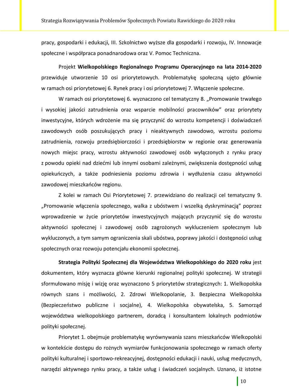 Rynek pracy i osi priorytetowej 7. Włączenie społeczne. W ramach osi priorytetowej 6. wyznaczono cel tematyczny 8.