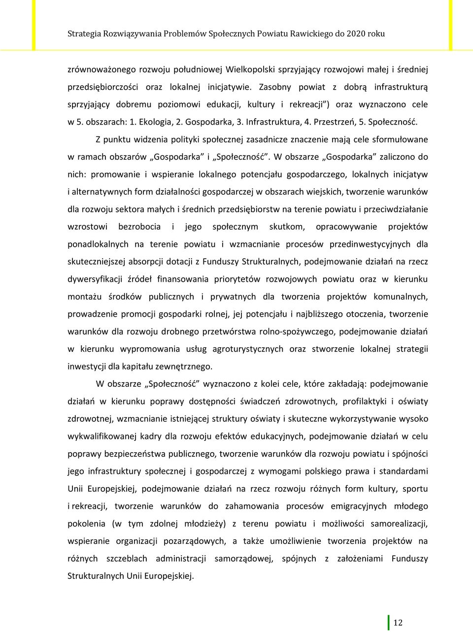 Przestrzeń, 5. Społeczność. Z punktu widzenia polityki społecznej zasadnicze znaczenie mają cele sformułowane w ramach obszarów Gospodarka i Społeczność.