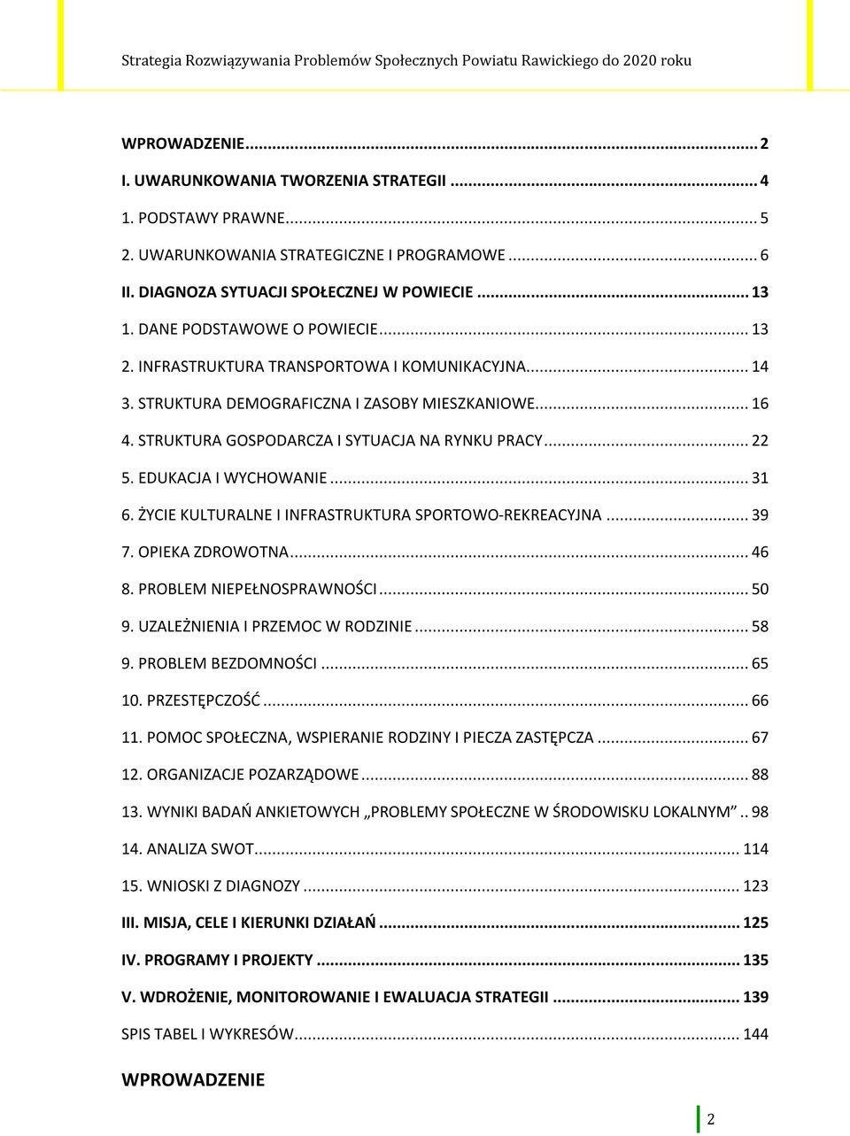 EDUKACJA I WYCHOWANIE... 31 6. ŻYCIE KULTURALNE I INFRASTRUKTURA SPORTOWO-REKREACYJNA... 39 7. OPIEKA ZDROWOTNA... 46 8. PROBLEM NIEPEŁNOSPRAWNOŚCI... 50 9. UZALEŻNIENIA I PRZEMOC W RODZINIE... 58 9.