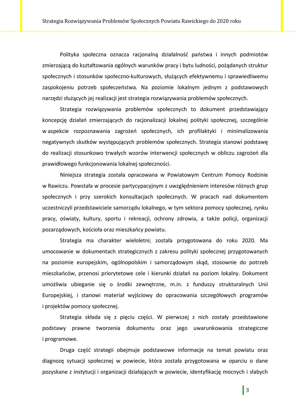 Na poziomie lokalnym jednym z podstawowych narzędzi służących jej realizacji jest strategia rozwiązywania problemów społecznych.