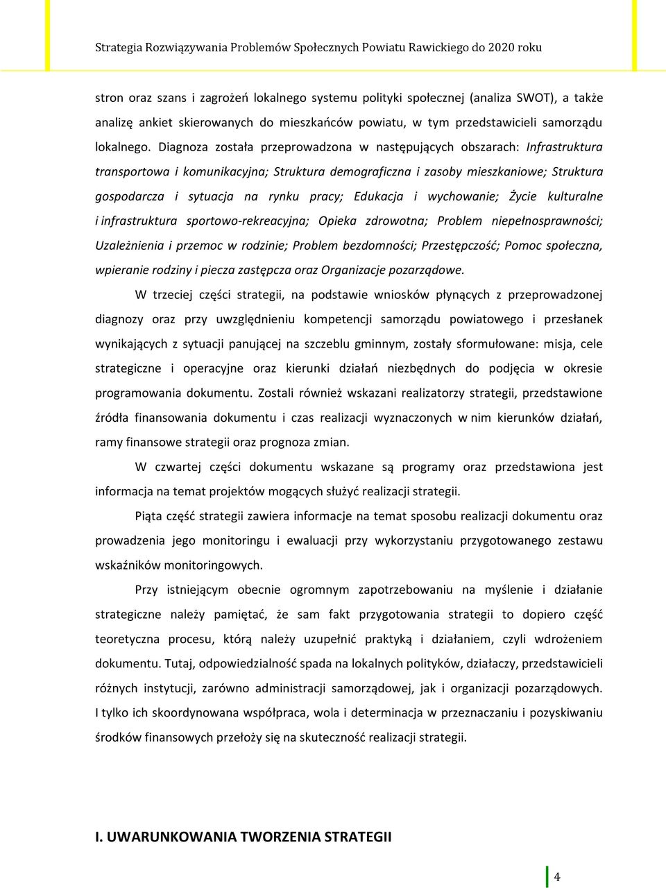 Edukacja i wychowanie; Życie kulturalne i infrastruktura sportowo-rekreacyjna; Opieka zdrowotna; Problem niepełnosprawności; Uzależnienia i przemoc w rodzinie; Problem bezdomności; Przestępczość;