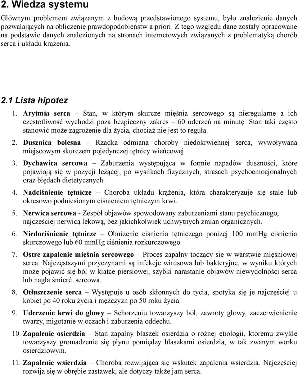 Arytmia serca Stan, w którym skurcze mięśnia sercowego są nieregularne a ich częstotliwość wychodzi poza bezpieczny zakres 60 uderzeń na minutę.