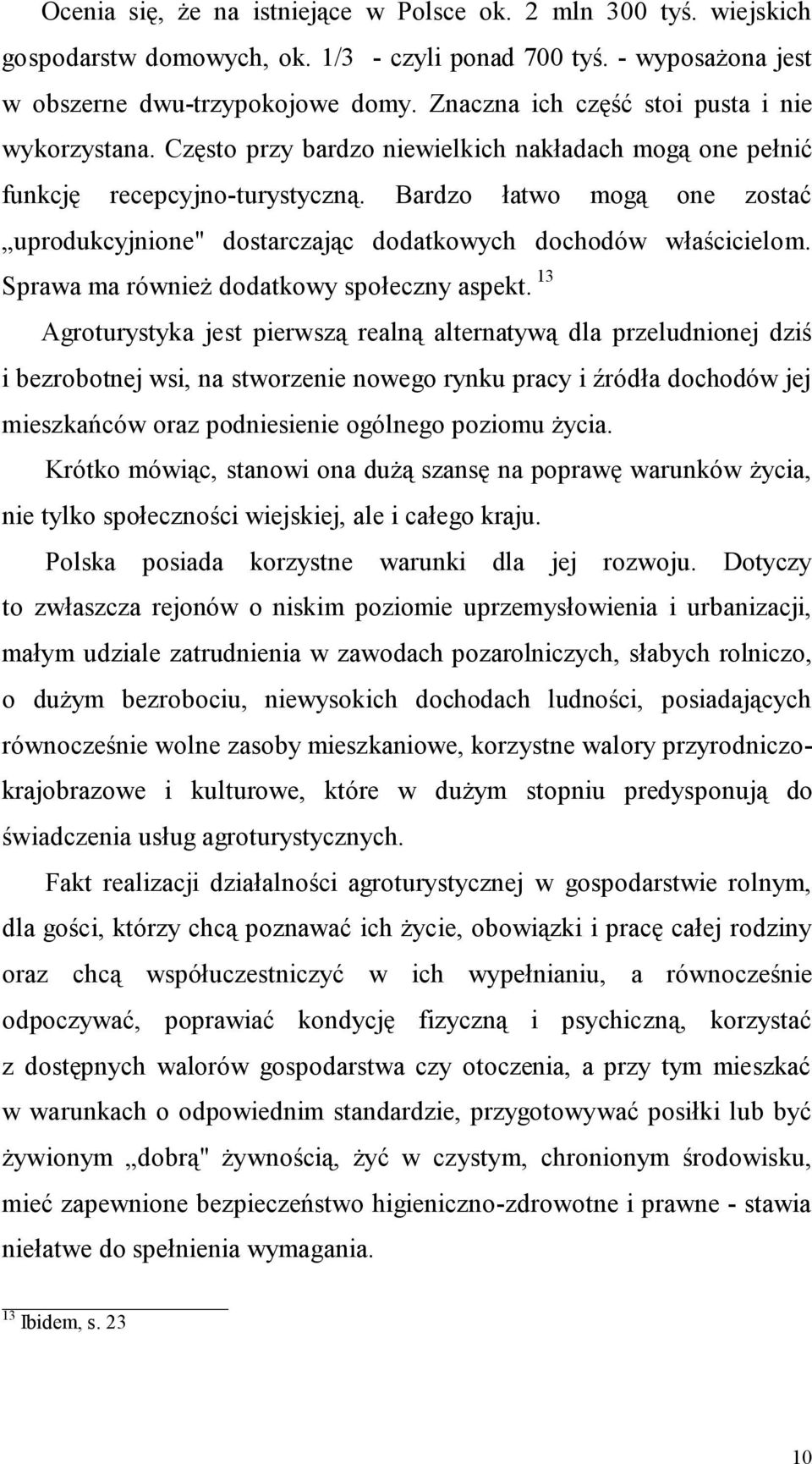 Bardzo łatwo mogą one zostać uprodukcyjnione" dostarczając dodatkowych dochodów właścicielom. Sprawa ma również dodatkowy społeczny aspekt.