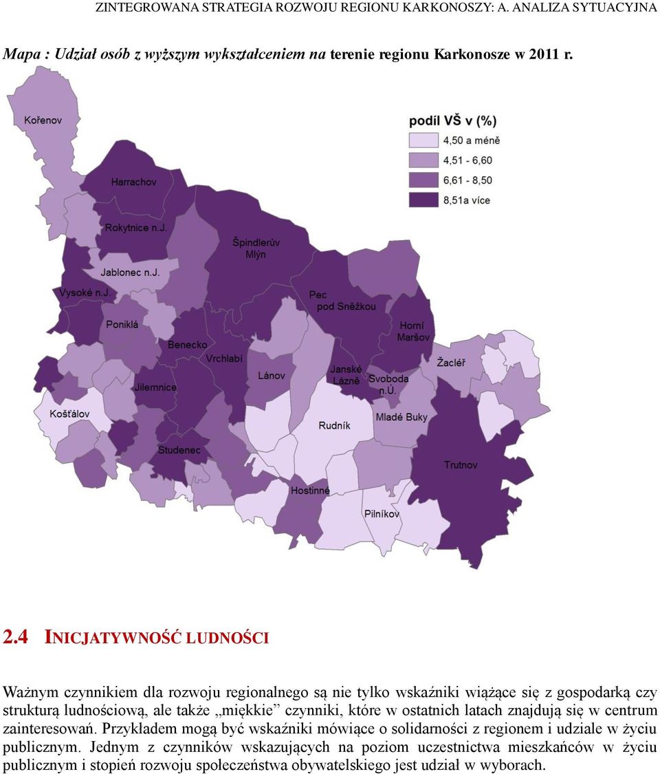 4 INICJATYWNOŚĆ LUDNOŚCI Ważnym czynnikiem dla rozwoju regionalnego są nie tylko wskaźniki wiążące się z gospodarką czy strukturą ludnościową,