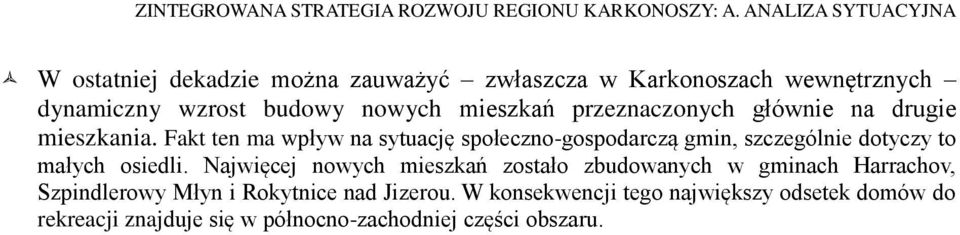 Fakt ten ma wpływ na sytuację społeczno-gospodarczą gmin, szczególnie dotyczy to małych osiedli.