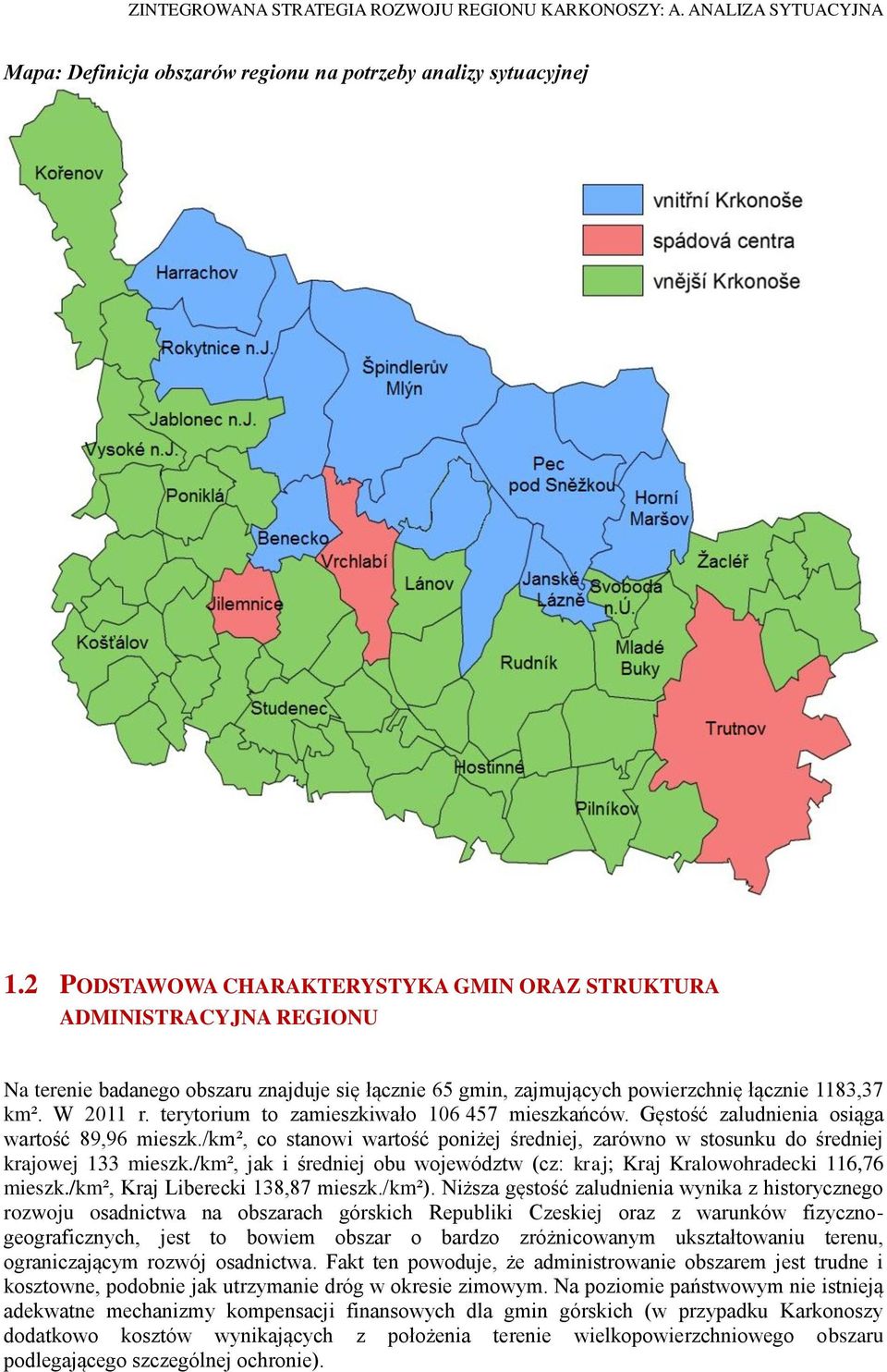 terytorium to zamieszkiwało 106 457 mieszkańców. Gęstość zaludnienia osiąga wartość 89,96 mieszk./km², co stanowi wartość poniżej średniej, zarówno w stosunku do średniej krajowej 133 mieszk.