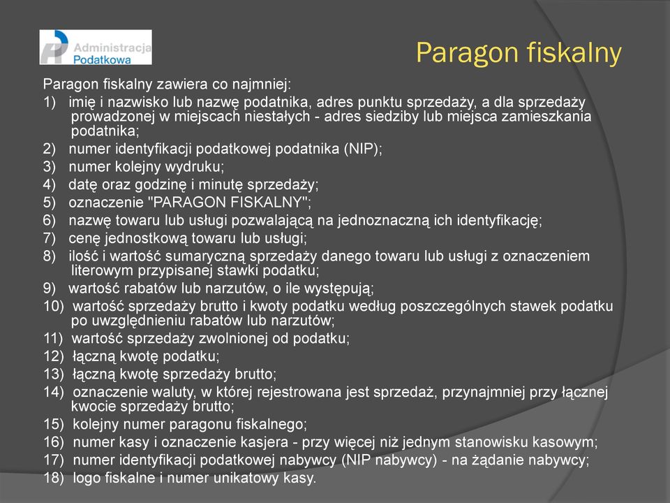 usługi pozwalającą na jednoznaczną ich identyfikację; 7) cenę jednostkową towaru lub usługi; 8) ilość i wartość sumaryczną sprzedaży danego towaru lub usługi z oznaczeniem literowym przypisanej