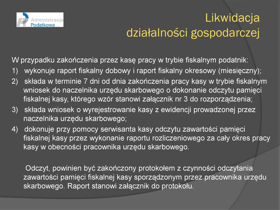 rozporządzenia; 3) składa wniosek o wyrejestrowanie kasy z ewidencji prowadzonej przez naczelnika urzędu skarbowego; 4) dokonuje przy pomocy serwisanta kasy odczytu zawartości pamięci fiskalnej kasy
