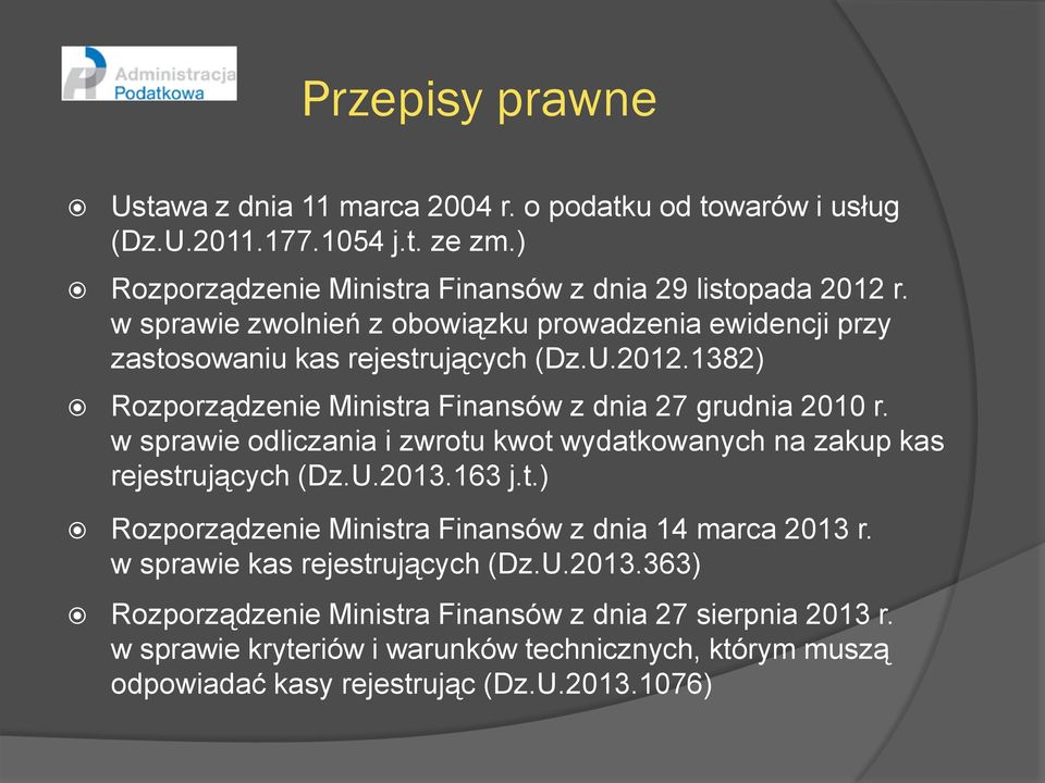 w sprawie odliczania i zwrotu kwot wydatkowanych na zakup kas rejestrujących (Dz.U.2013.163 j.t.) Rozporządzenie Ministra Finansów z dnia 14 marca 2013 r.