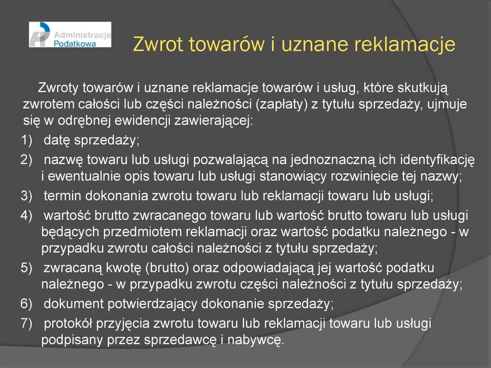 dokonania zwrotu towaru lub reklamacji towaru lub usługi; 4) wartość brutto zwracanego towaru lub wartość brutto towaru lub usługi będących przedmiotem reklamacji oraz wartość podatku należnego - w