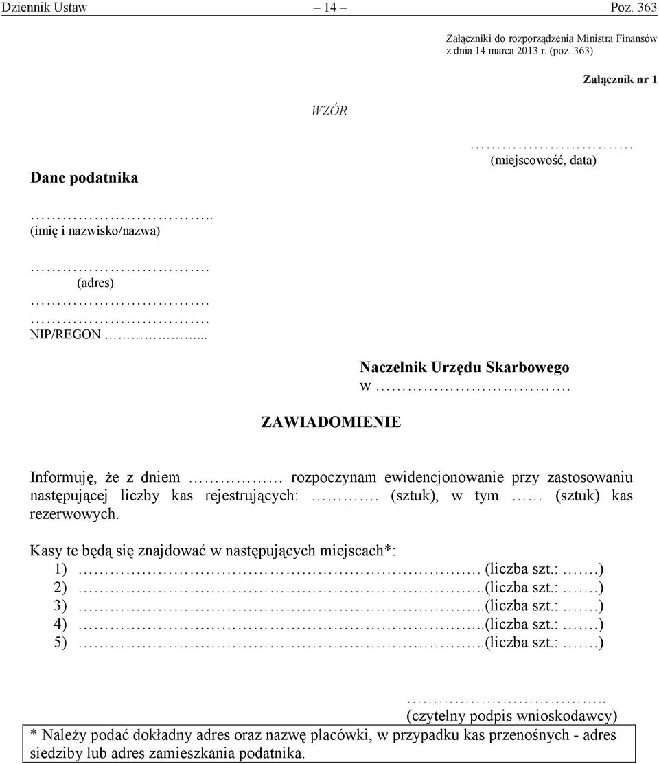 Informuję, Ŝe z dniem rozpoczynam ewidencjonowanie przy zastosowaniu następującej liczby kas rejestrujących:. (sztuk), w tym (sztuk) kas rezerwowych.