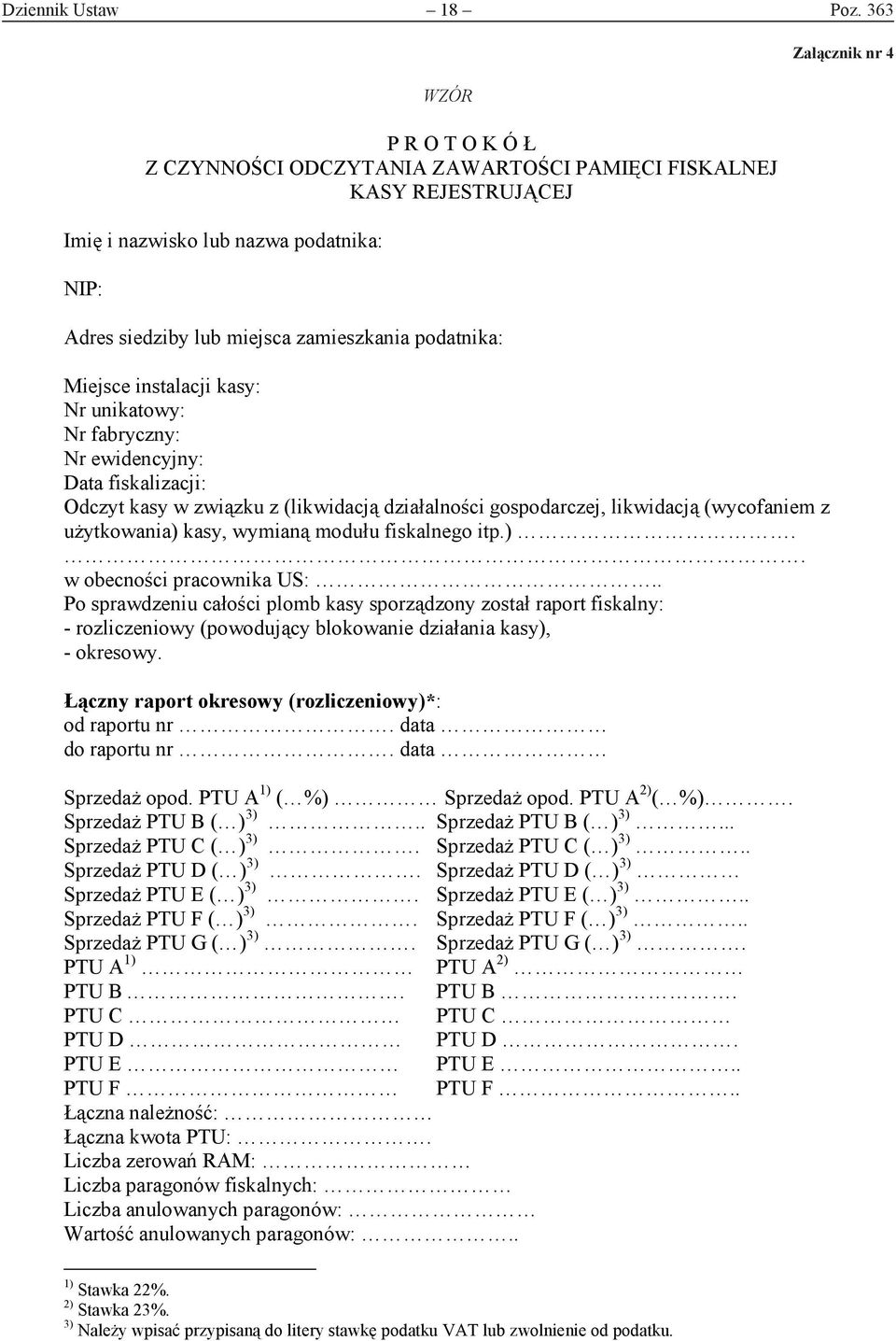 instalacji kasy: Nr unikatowy: Nr fabryczny: Nr ewidencyjny: Data fiskalizacji: Odczyt kasy w związku z (likwidacją działalności gospodarczej, likwidacją (wycofaniem z uŝytkowania) kasy, wymianą