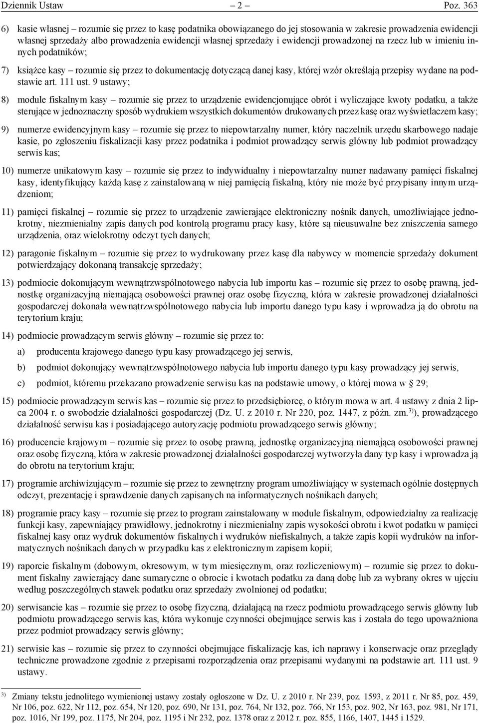 prowadzonej na rzecz lub w imieniu innych podatników; 7) książce kasy rozumie się przez to dokumentację dotyczącą danej kasy, której wzór określają przepisy wydane na podstawie art. 111 ust.