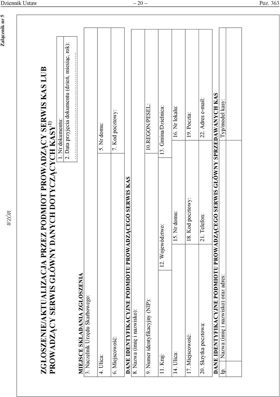 Kod pocztowy: DANE IDENTYFIKACYJNE PODMIOTU PROWADZĄCEGO SERWIS KAS 8. Nazwa (imię i nazwisko): 9. Numer identyfikacyjny (NIP): 10.REGON/PESEL: 11. Kraj: 12. Województwo: 13. Gmina/Dzielnica: 14.