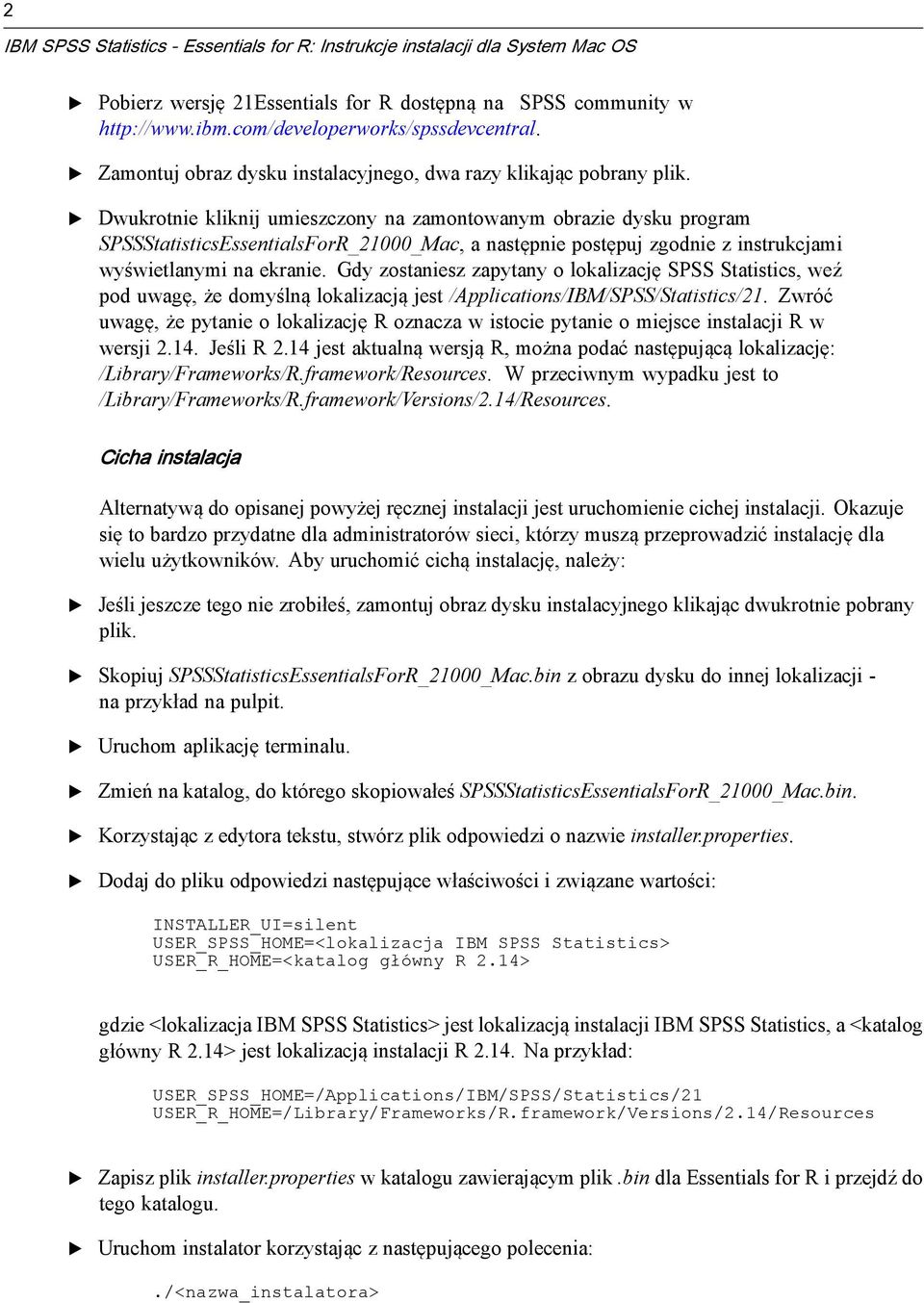 Dwukrotnie kliknij umieszczony na zamontowanym obrazie dysku program SPSSStatisticsssentialsForR_21000_Mac, a następnie postępuj zgodnie z instrukcjami wyświetlanymi na ekranie.