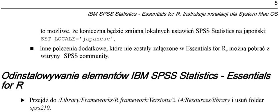 Inne polecenia dodatkowe, które nie zostały załączone w ssentials for R, można pobrać z witryny SPSS community.