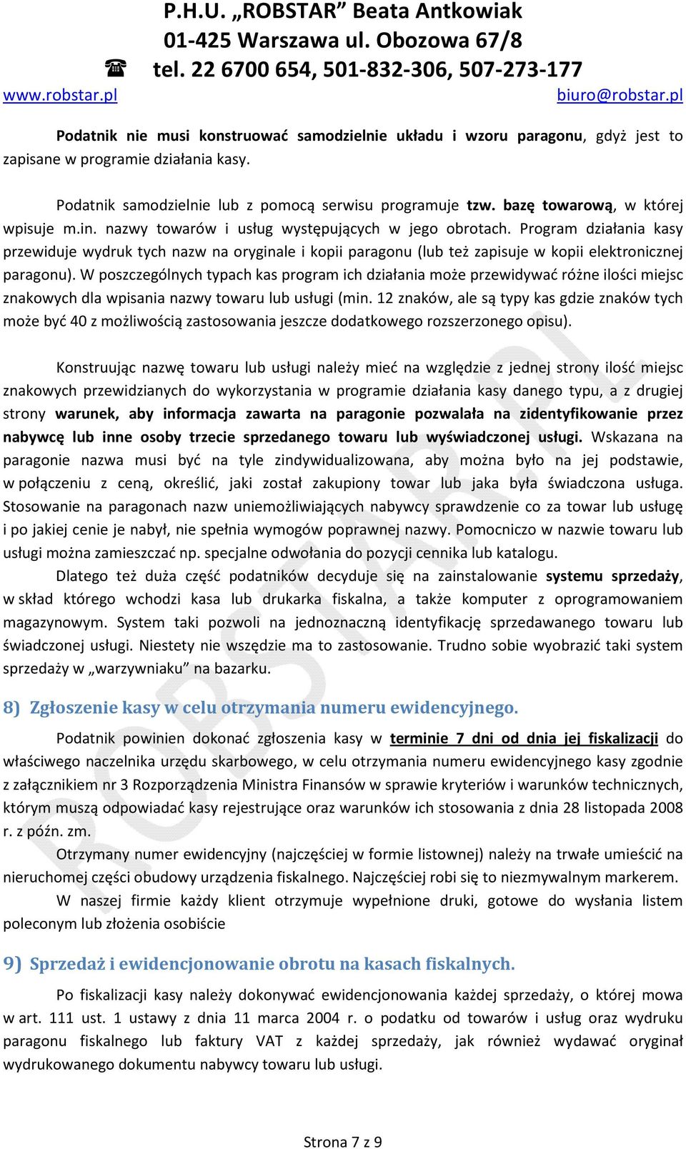 Program działania kasy przewiduje wydruk tych nazw na oryginale i kopii paragonu (lub też zapisuje w kopii elektronicznej paragonu).