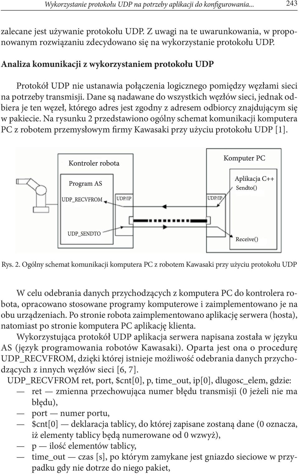 Analiza komunikacji z wykorzystaniem protokołu UDP Protokół UDP nie ustanawia połączenia logicznego pomiędzy węzłami sieci na potrzeby transmisji.