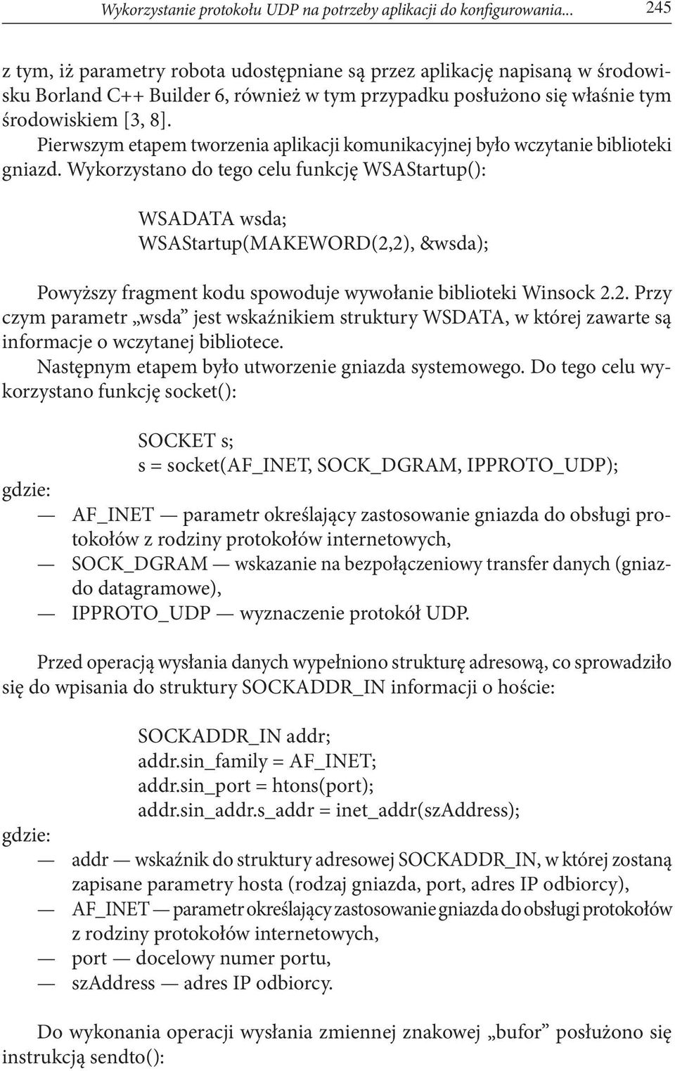 Pierwszym etapem tworzenia aplikacji komunikacyjnej było wczytanie biblioteki gniazd.