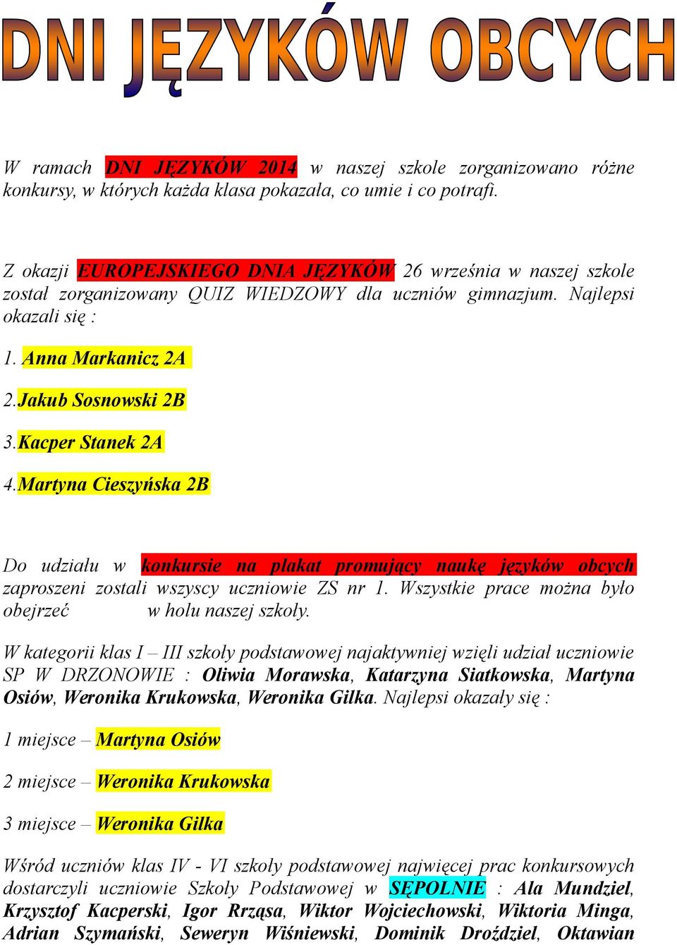 Kacper Stanek 2A 4.Martyna Cieszyńska 2B Do udziału w konkursie na plakat promujący naukę języków obcych zaproszeni zostali wszyscy uczniowie ZS nr 1.