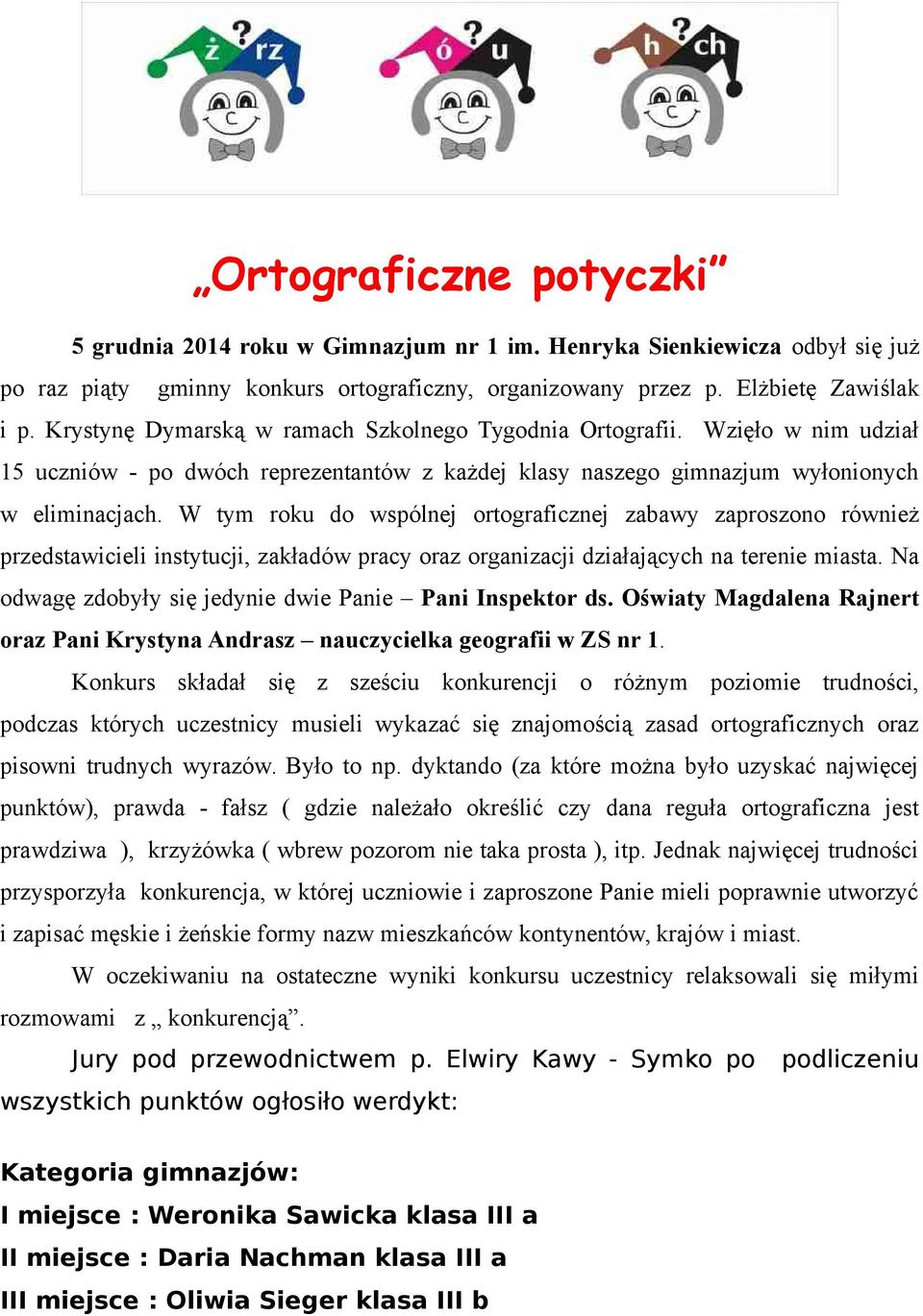 W tym roku do wspólnej ortograficznej zabawy zaproszono również przedstawicieli instytucji, zakładów pracy oraz organizacji działających na terenie miasta.