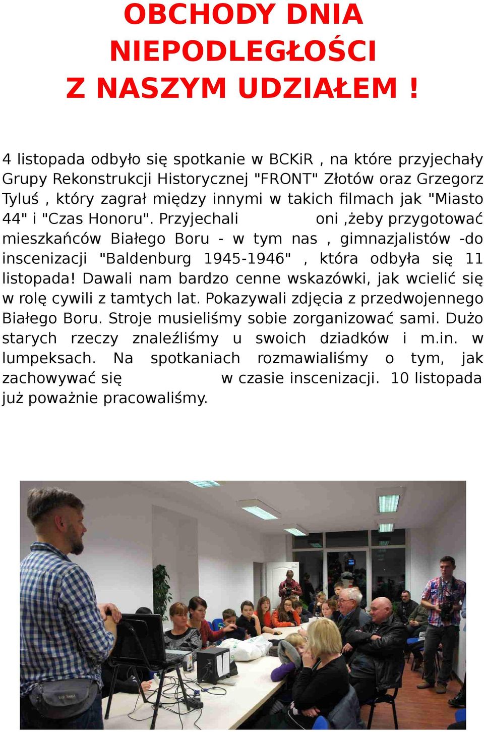 "Czas Honoru". Przyjechali oni,żeby przygotować mieszkańców Białego Boru - w tym nas, gimnazjalistów -do inscenizacji "Baldenburg 1945-1946", która odbyła się 11 listopada!