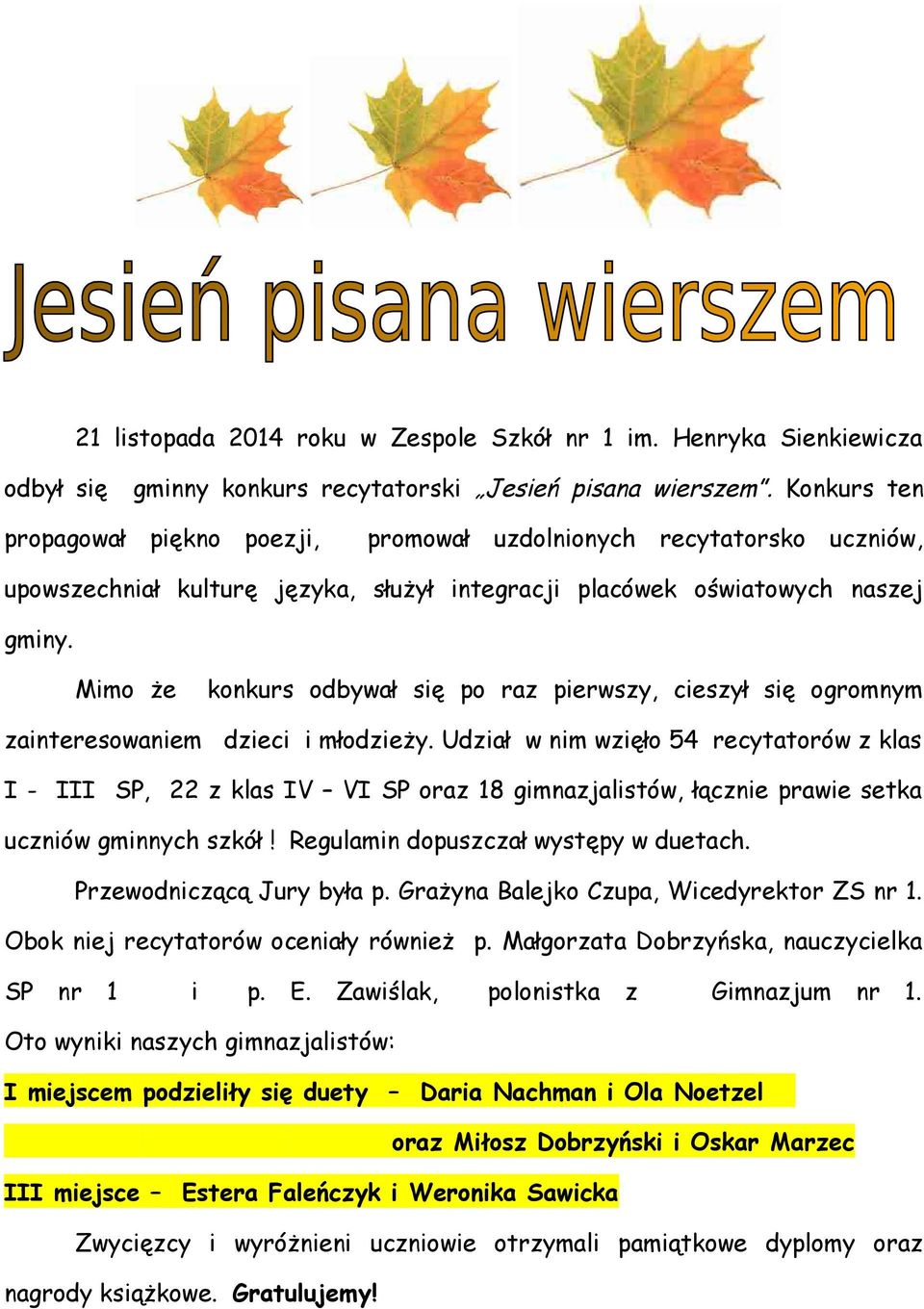 Mimo że konkurs odbywał się po raz pierwszy, cieszył się ogromnym zainteresowaniem dzieci i młodzieży.