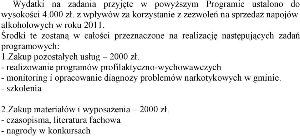 Środki te zostaną w całości przeznaczone na realizację następujących zadań programowych: 1.Zakup pozostałych usług 2000 zł.