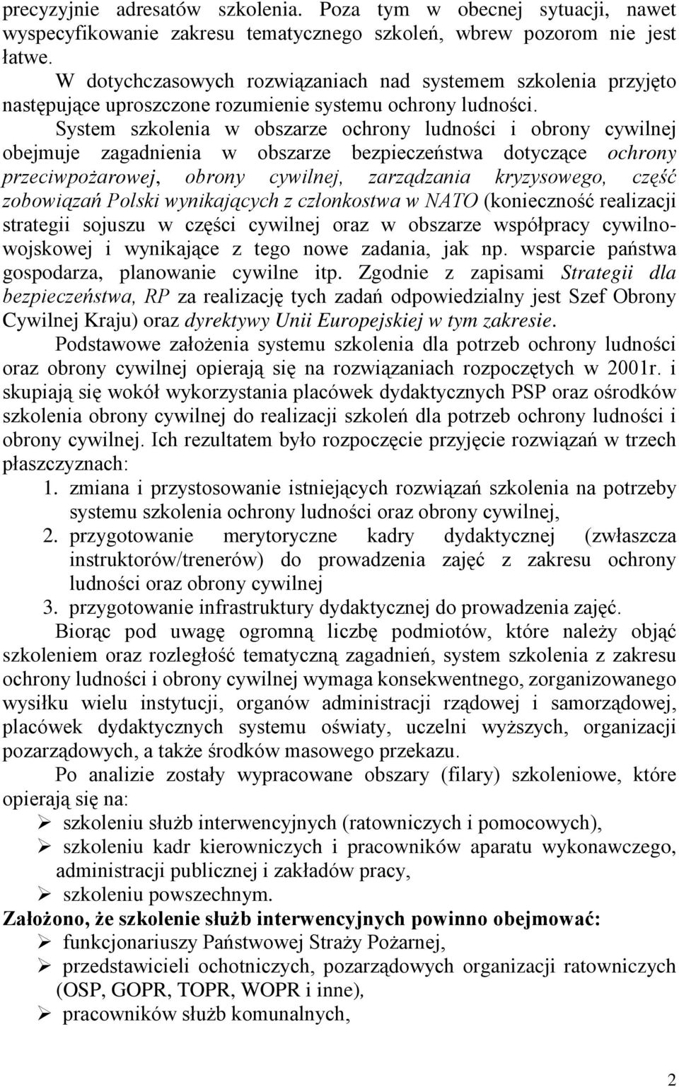 System szkolenia w obszarze ochrony ludności i obrony cywilnej obejmuje zagadnienia w obszarze bezpieczeństwa dotyczące ochrony przeciwpoŝarowej, obrony cywilnej, zarządzania kryzysowego, część