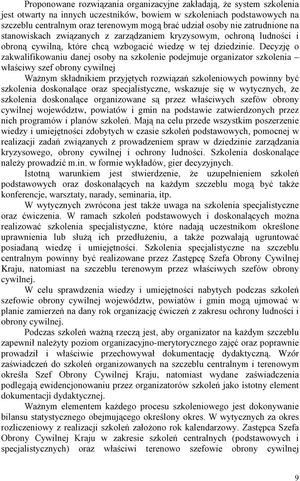 Decyzję o zakwalifikowaniu danej osoby na szkolenie podejmuje organizator szkolenia właściwy szef obrony cywilnej WaŜnym składnikiem przyjętych rozwiązań szkoleniowych powinny być szkolenia