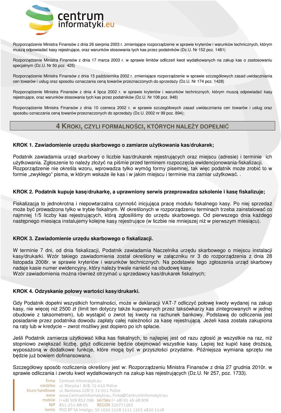 1481) Rozporządzenie Ministra Finansów z dnia 17 marca 2003 r. w sprawie limitów odliczeń kwot wydatkowanych na zakup kas o zastosowaniu specjalnym (Dz.U. Nr 50 poz.