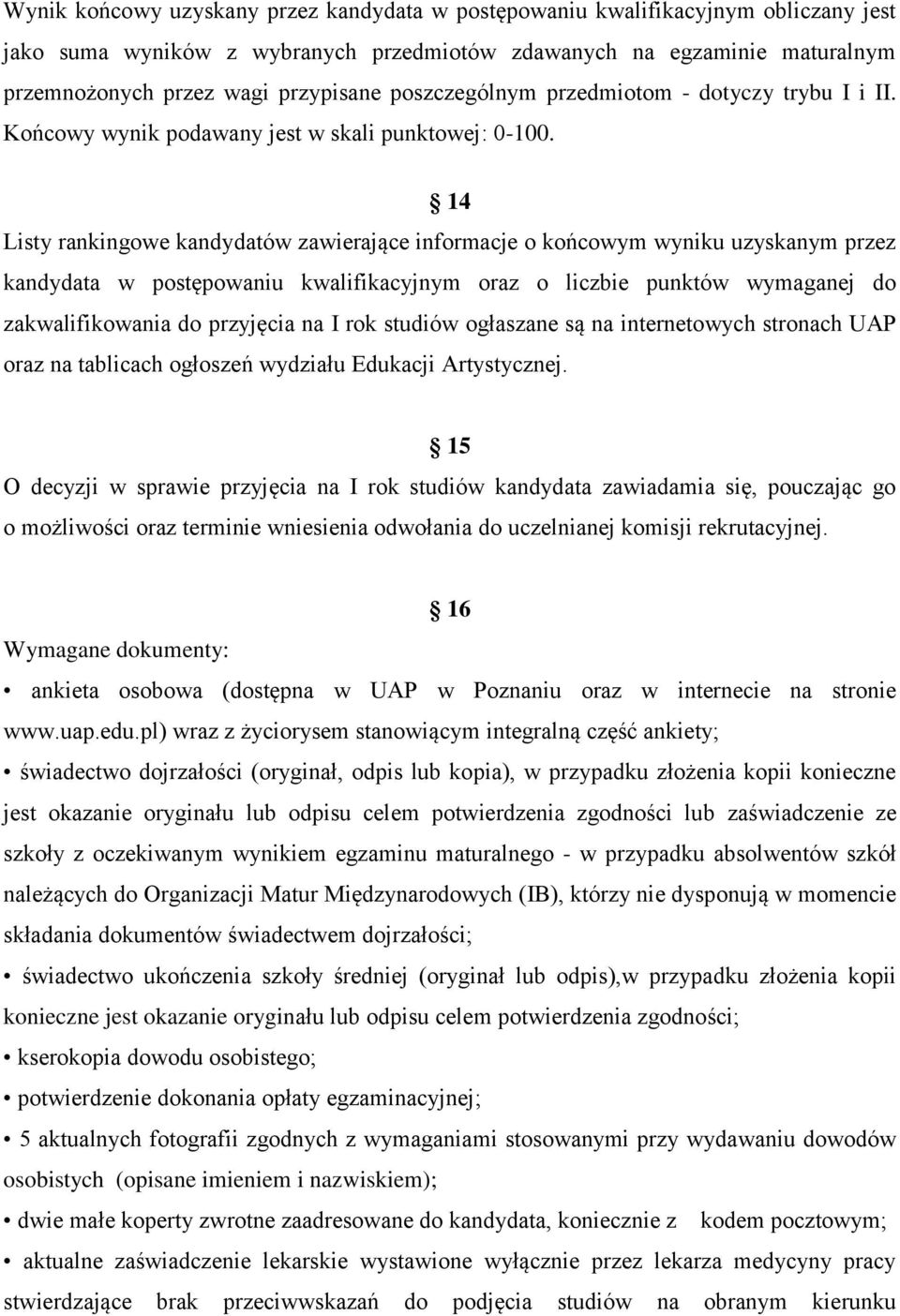 14 Listy rankingowe kandydatów zawierające informacje o końcowym wyniku uzyskanym przez kandydata w postępowaniu kwalifikacyjnym oraz o liczbie punktów wymaganej do zakwalifikowania do przyjęcia na I