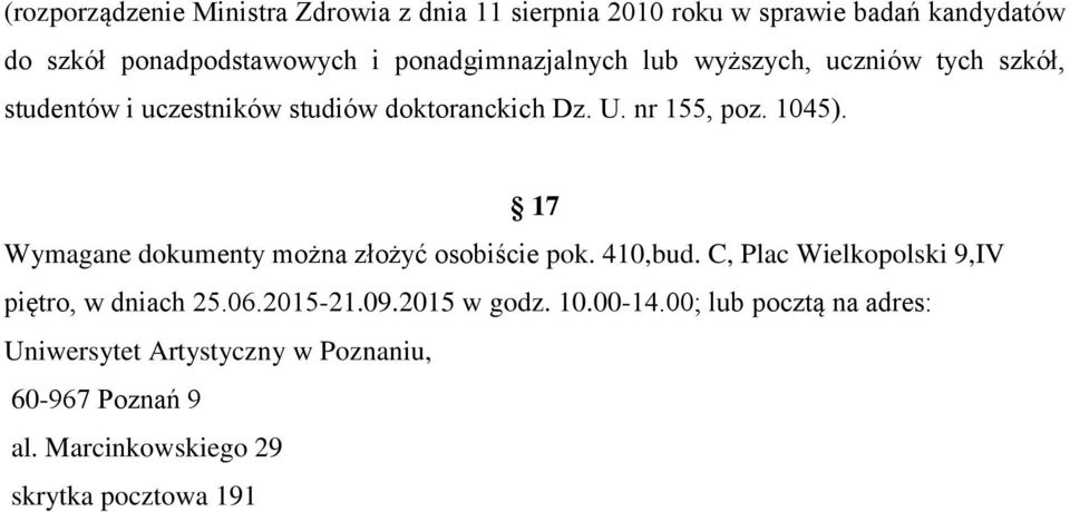 17 Wymagane dokumenty można złożyć osobiście pok. 410,bud. C, Plac Wielkopolski 9,IV piętro, w dniach 25.06.2015-21.09.