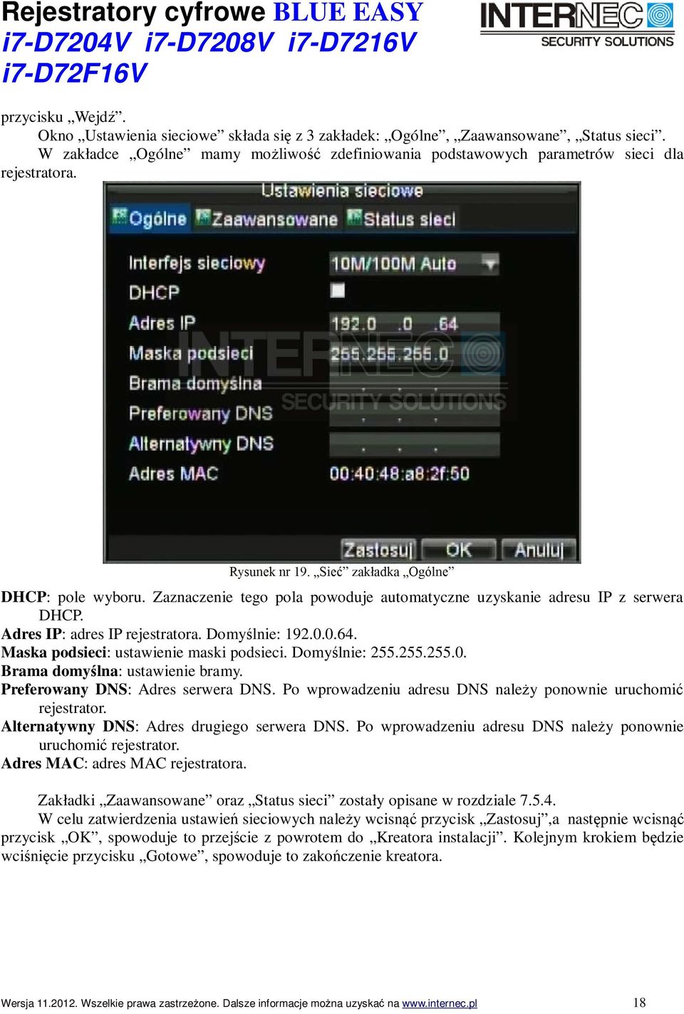 Domyślnie: 255.255.255.0. Brama domyślna: ustawienie bramy. Preferowany DNS: Adres serwera DNS. Po wprowadzeniu adresu DNS należy ponownie uruchomić rejestrator.