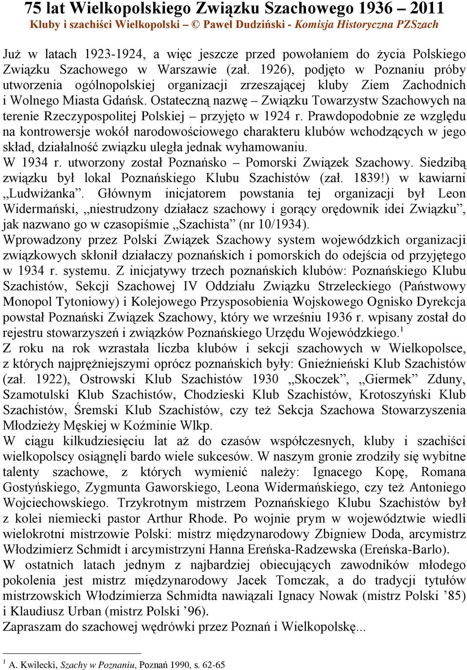 Ostateczną nazwę Związku Towarzystw Szachowych na terenie Rzeczypospolitej Polskiej przyjęto w 1924 r.