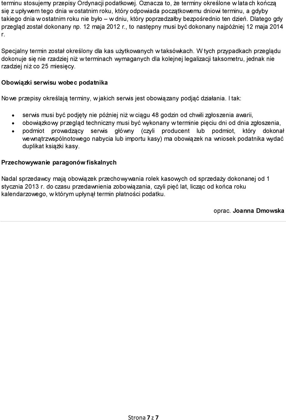 poprzedzałby bezpośrednio ten dzień. Dlatego gdy przegląd został dokonany np. 12 maja 2012 r., to następny musi być dokonany najpóźniej 12 maja 2014 r.