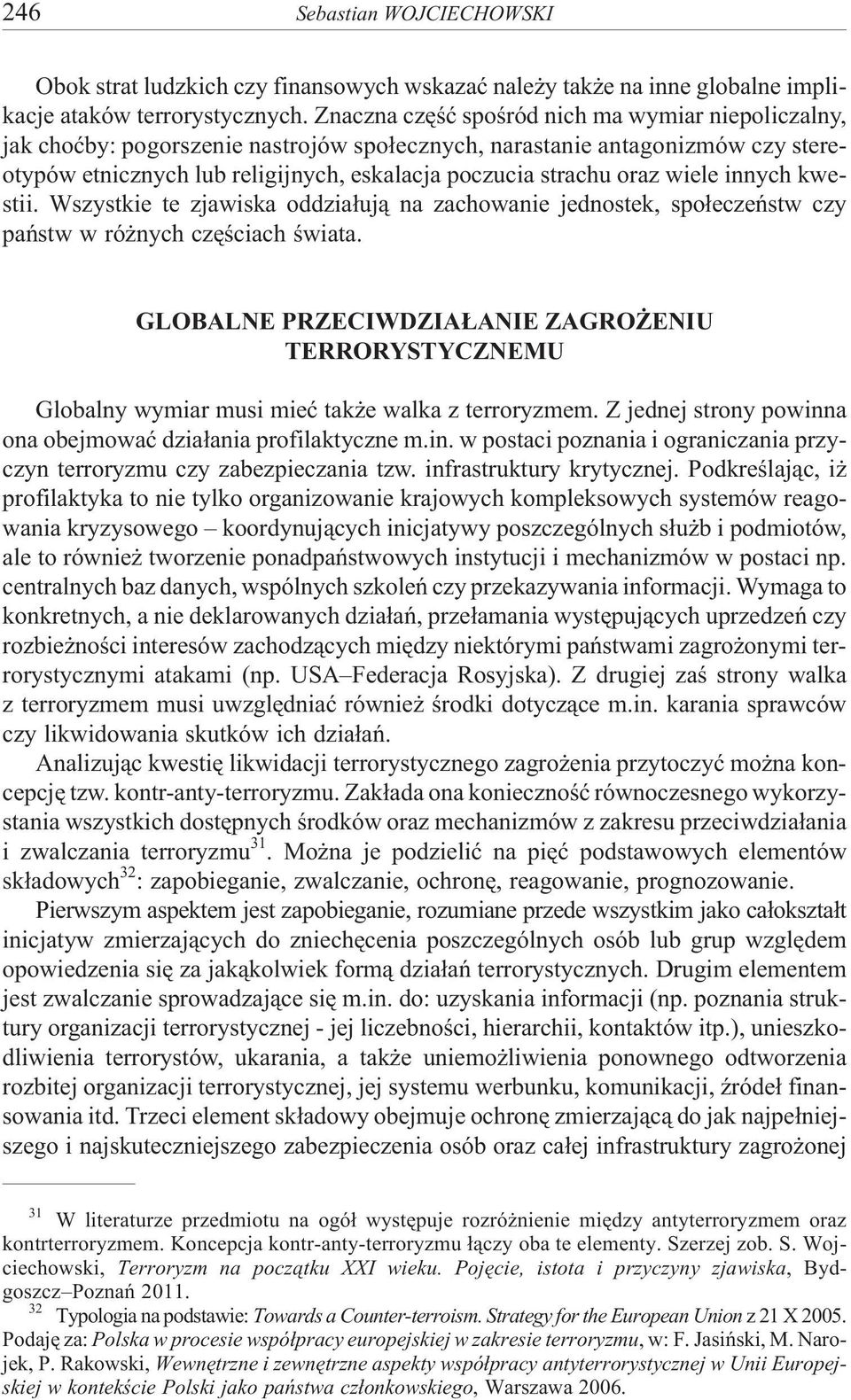 wiele innych kwestii. Wszystkie te zjawiska oddzia³uj¹ na zachowanie jednostek, spo³eczeñstw czy pañstw w ró nych czêœciach œwiata.