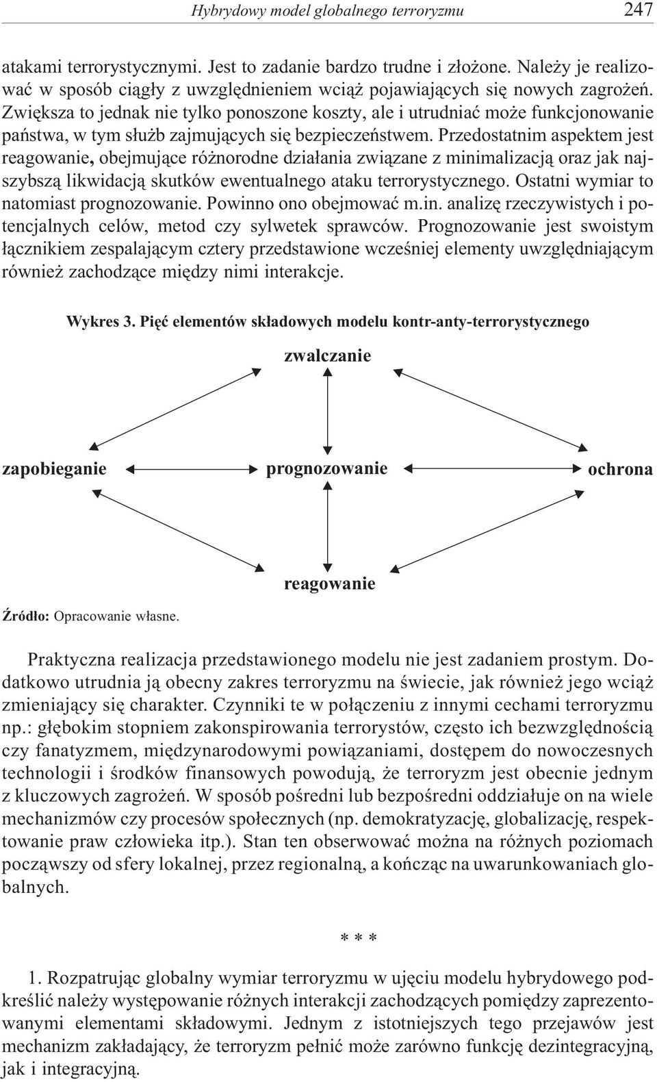 Zwiêksza to jednak nie tylko ponoszone koszty, ale i utrudniaæ mo e funkcjonowanie pañstwa, w tym s³u b zajmuj¹cych siê bezpieczeñstwem.