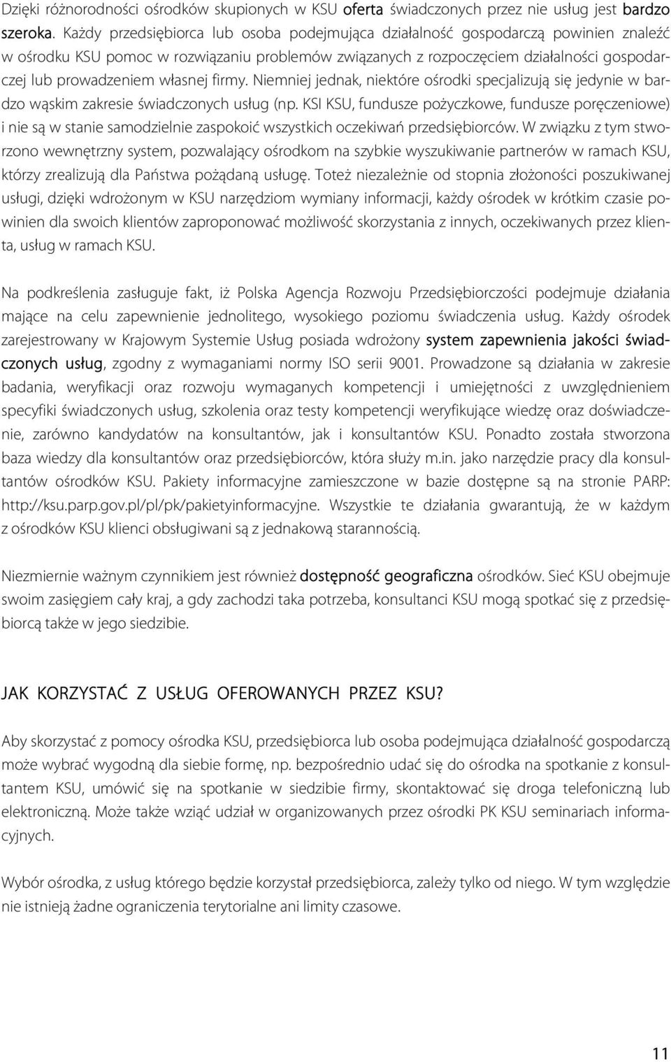 własnej firmy. Niemniej jednak, niektóre ośrodki specjalizują się jedynie w bardzo wąskim zakresie świadczonych usług (np.