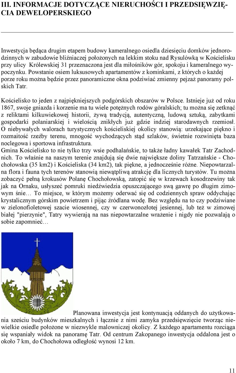 Powstanie osiem luksusowych apartamentów z kominkami, z których o każdej porze roku można będzie przez panoramiczne okna podziwiać zmienny pejzaż panoramy polskich Tatr.