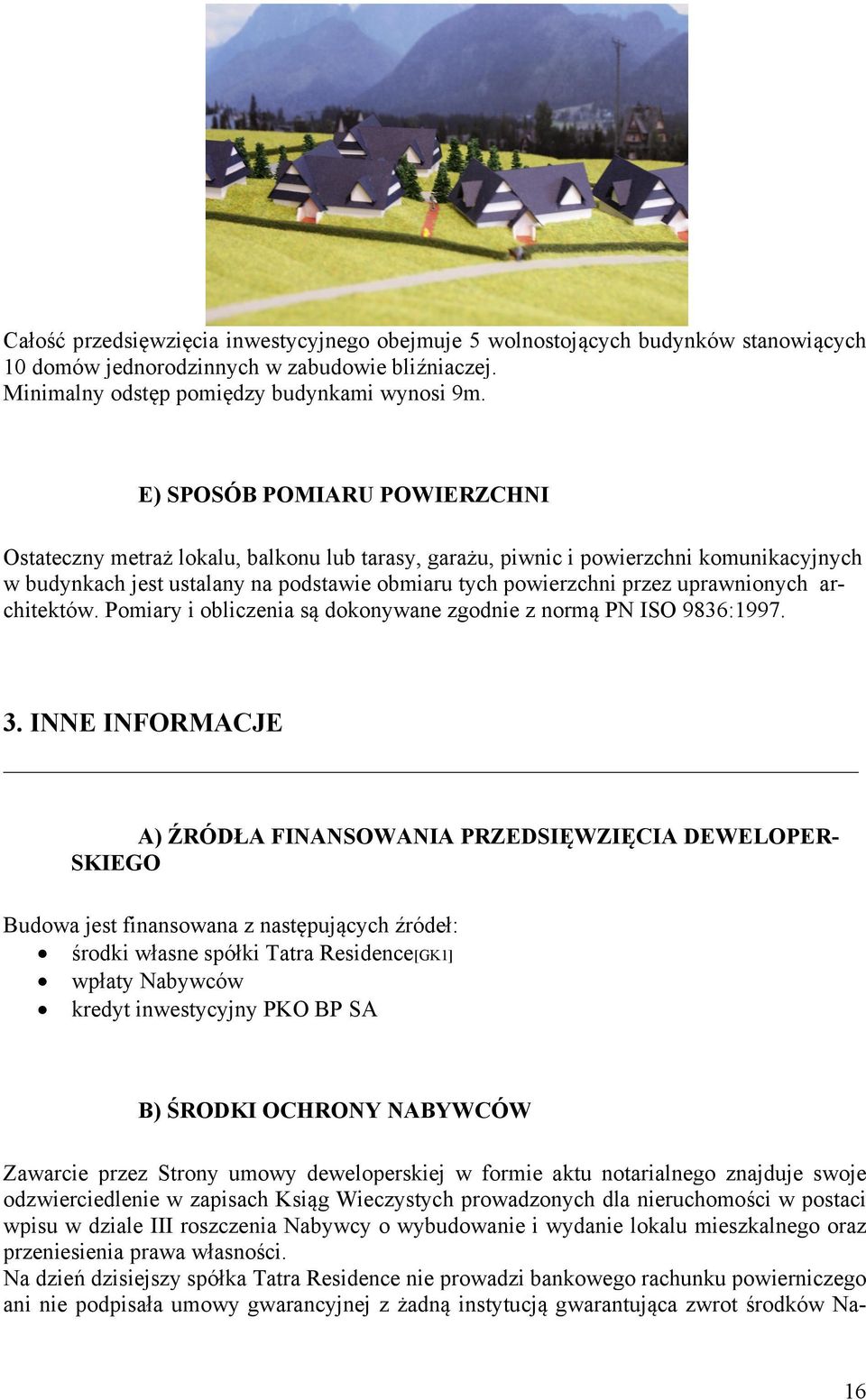 uprawnionych architektów. Pomiary i obliczenia są dokonywane zgodnie z normą PN ISO 9836:1997. 3.
