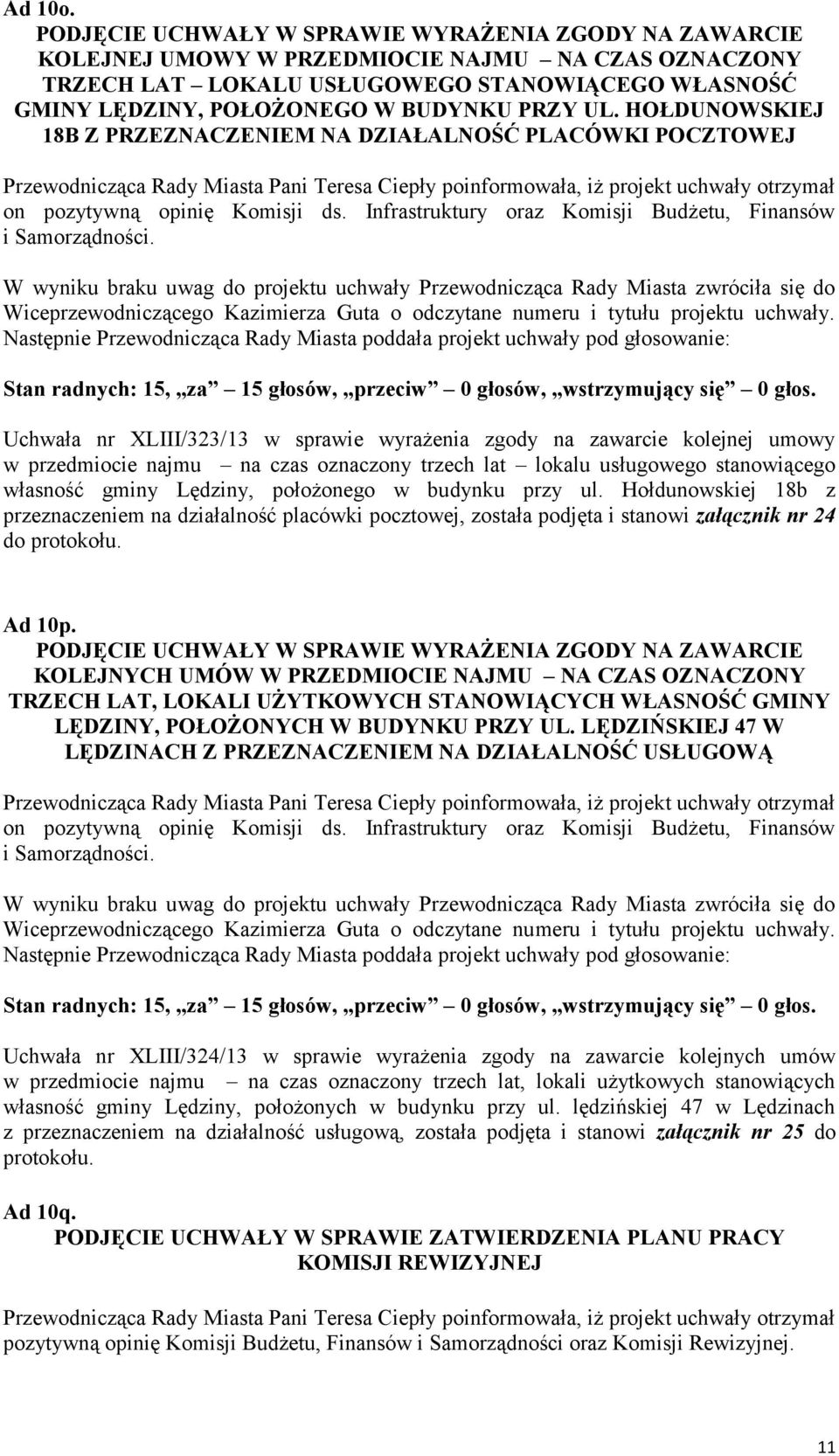 UL. HOŁDUNOWSKIEJ 18B Z PRZEZNACZENIEM NA DZIAŁALNOŚĆ PLACÓWKI POCZTOWEJ on pozytywną opinię Komisji ds. Infrastruktury oraz Komisji Budżetu, Finansów i Samorządności.