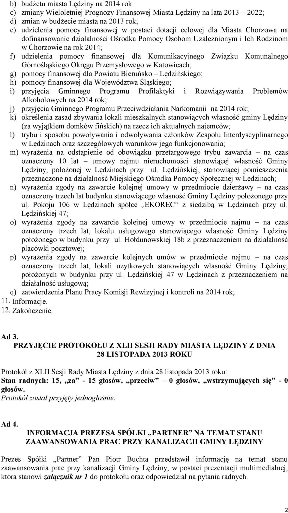 Związku Komunalnego Górnośląskiego Okręgu Przemysłowego w Katowicach; g) pomocy finansowej dla Powiatu Bieruńsko Lędzińskiego; h) pomocy finansowej dla Województwa Śląskiego; i) przyjęcia Gminnego