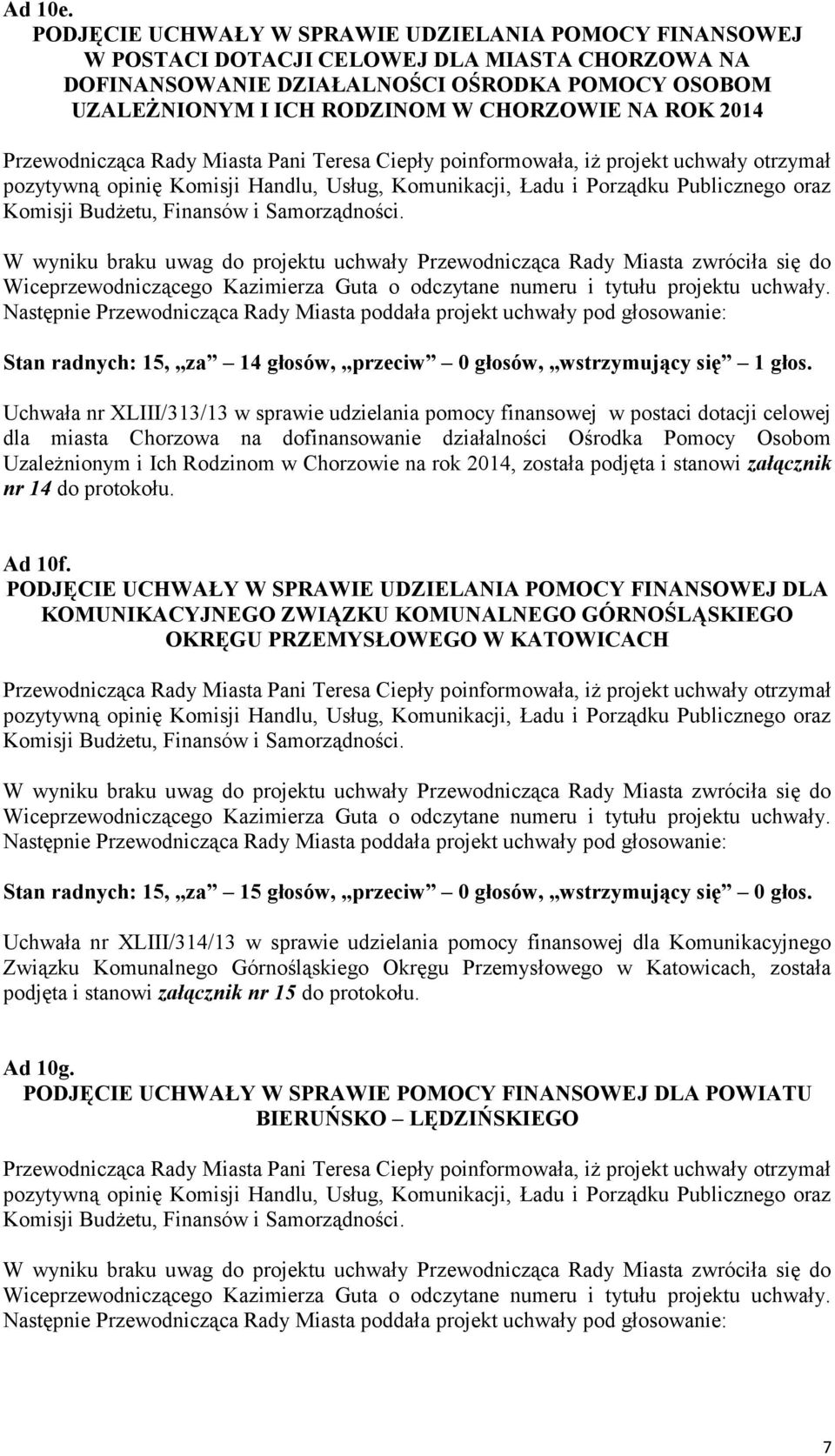 ROK 2014 pozytywną opinię Komisji Handlu, Usług, Komunikacji, Ładu i Porządku Publicznego oraz Komisji Budżetu, Finansów i Samorządności.