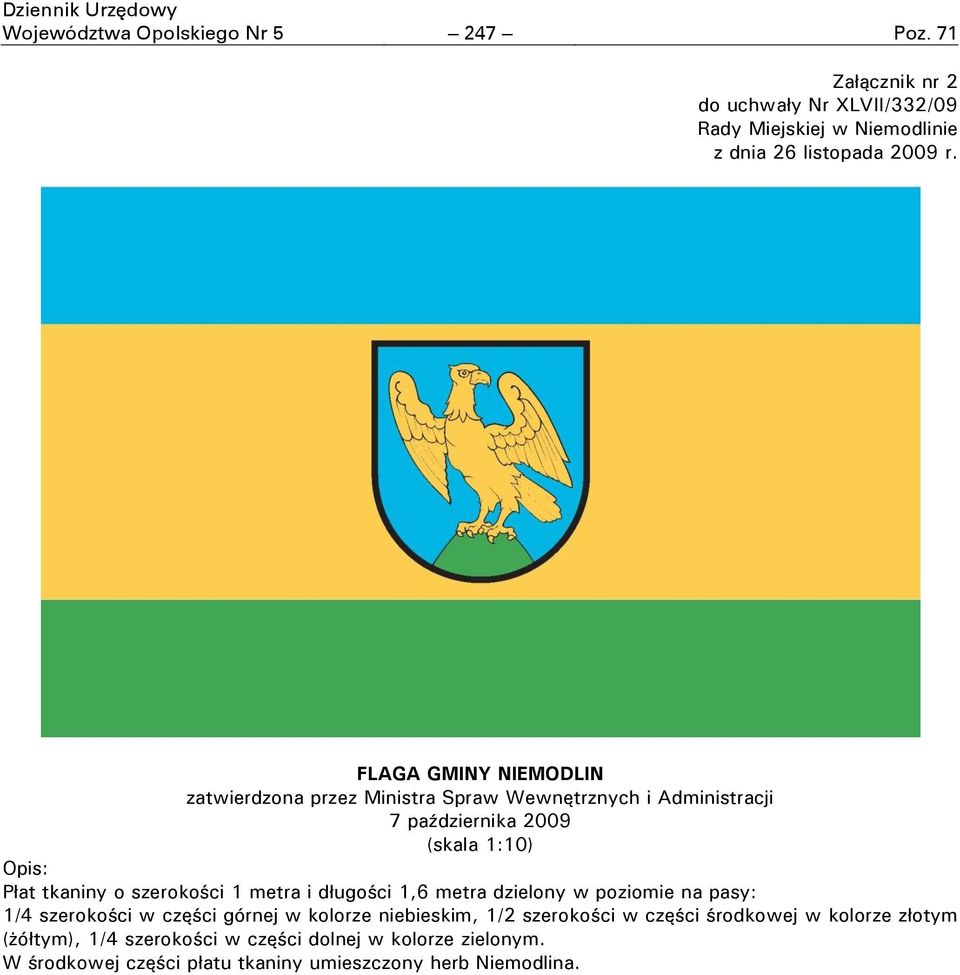 FLAGA GMINY NIEMODLIN zatwierdzona przez Ministra Spraw Wewnętrznych i Administracji 7 października 2009 (skala 1:10) Opis: Płat tkaniny o