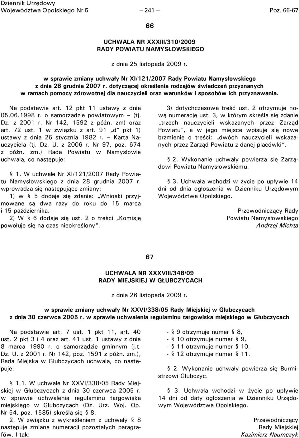 dotyczącej określenia rodzajów świadczeń przyznanych w ramach pomocy zdrowotnej dla nauczycieli oraz warunków i sposobów ich przyznawania. Na podstawie art. 12 pkt 11 ustawy z dnia 05.06.1998 r.