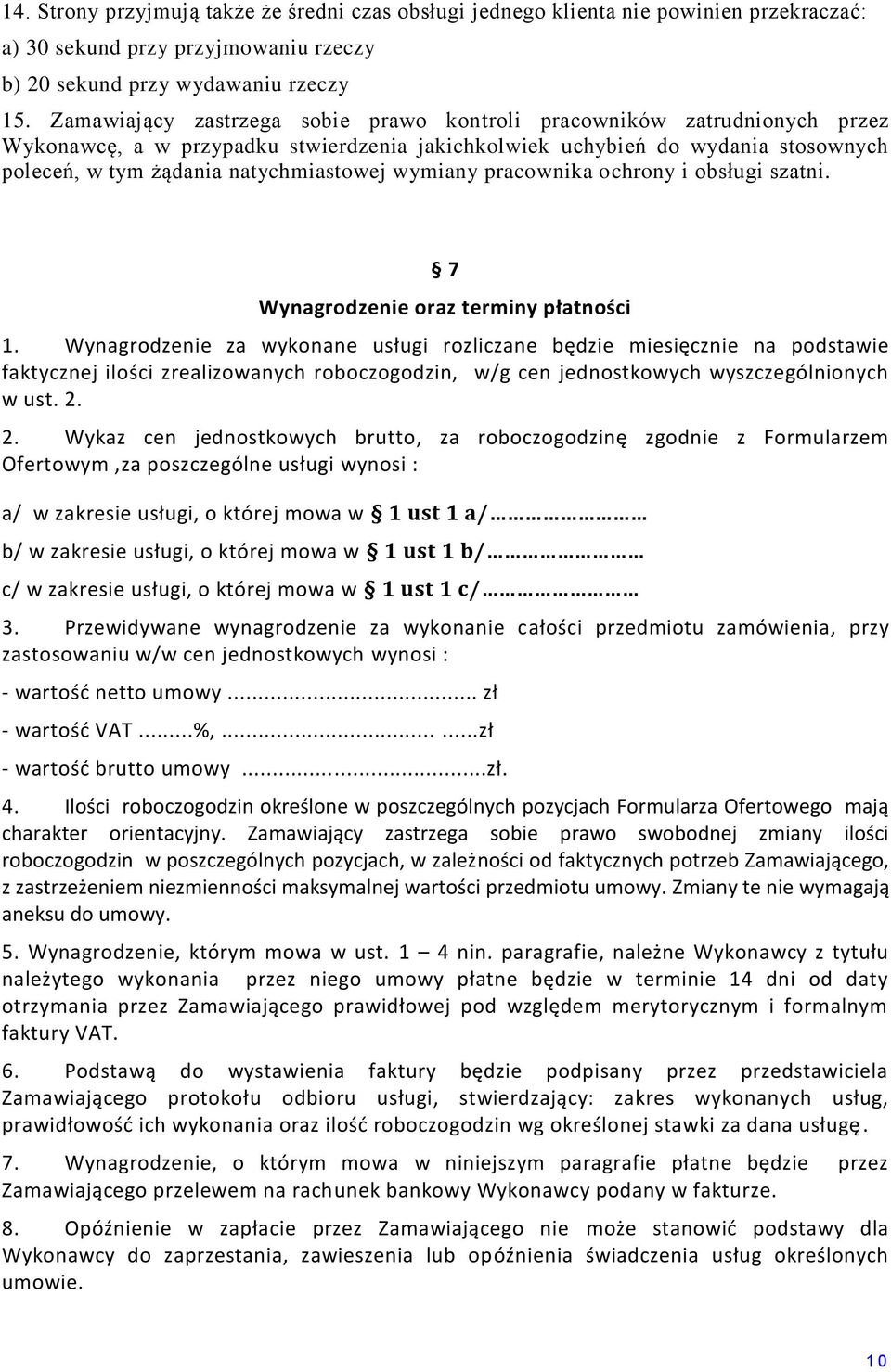wymiany pracownika ochrony i obsługi szatni. 7 Wynagrodzenie oraz terminy płatności 1.