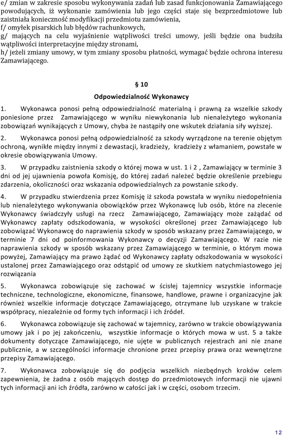stronami, h/ jeżeli zmiany umowy, w tym zmiany sposobu płatności, wymagać będzie ochrona interesu Zamawiającego. 10 Odpowiedzialność Wykonawcy 1.