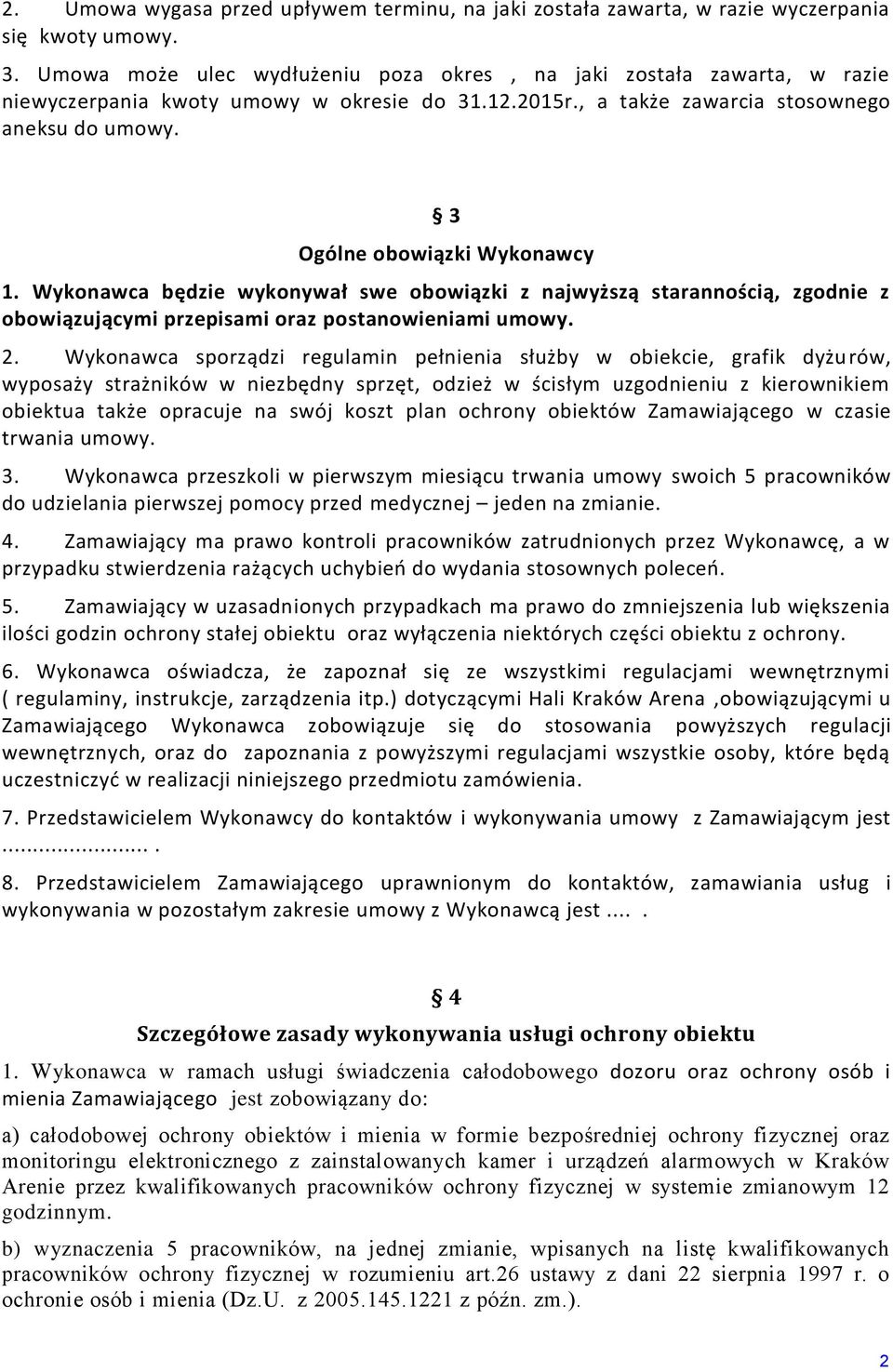 3 Ogólne obowiązki Wykonawcy 1. Wykonawca będzie wykonywał swe obowiązki z najwyższą starannością, zgodnie z obowiązującymi przepisami oraz postanowieniami umowy. 2.