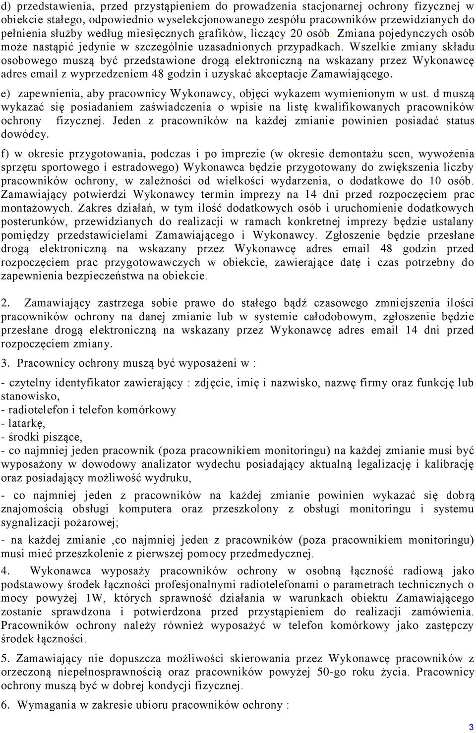 Wszelkie zmiany składu osobowego muszą być przedstawione drogą elektroniczną na wskazany przez Wykonawcę adres email z wyprzedzeniem 48 godzin i uzyskać akceptacje Zamawiającego.